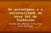 Os paradigmas e a racionalidade da nova lei de falências Profa.Dra Maria Cristina V.B.Tarrega.