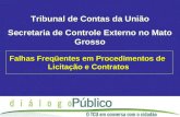 Tribunal de Contas da União Secretaria de Controle Externo no Mato Grosso Falhas Freqüentes em Procedimentos de Licitação e Contratos.