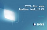SÉRIE 1 - VAREJO TOTVS - Série 1 Varejo Roadshow - Versão 12.1.5.00.