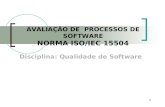 1 Disciplina: Qualidade de Software AVALIAÇÃO DE PROCESSOS DE SOFTWARE NORMA ISO/IEC 15504.