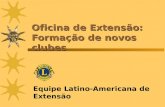 Oficina de Extensão: Formação de novos clubes Equipe Latino-Americana de Extensão.