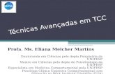 Técnicas Avançadas em TCC Profa. Ms. Eliana Melcher Martins Doutoranda em Ciências pelo depto.Psiquiatria da UNIFESP Mestre em Ciências pelo depto de Psicobiologia.