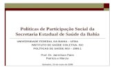 Políticas de Participação Social da Secretaria Estadual de Saúde da Bahia UNIVERSIDADE FEDERAL DA BAHIA – UFBA INSTITUTO DE SAÚDE COLETIVA- ISC POLÍTICAS.