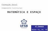 Formação Geral Componente Curricular: MATEMÁTICA E ESPAÇO 4ª Semana Aulas 13, 14, 15 e 16.