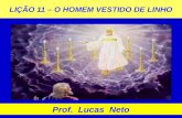 LIÇÃO 11 – O HOMEM VESTIDO DE LINHO Prof. Lucas Neto.