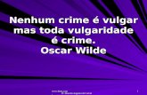 Www.4tons.com Pr. Marcelo Augusto de Carvalho 1 Nenhum crime é vulgar mas toda vulgaridade é crime. Oscar Wilde.