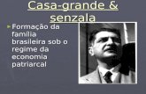 Casa-grande & senzala ► Formação da família brasileira sob o regime da economia patriarcal.
