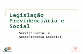 Legislação Previdenciária e Social Serviço Social e Aposentadoria Especial.