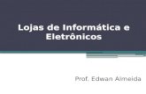 Lojas de Informática e Eletrônicos Prof. Edwan Almeida.