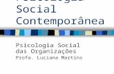 Psicologia Social Contemporânea Psicologia Social das Organizações Profa. Luciana Martins.