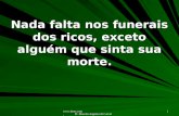 Www.4tons.com Pr. Marcelo Augusto de Carvalho 1 Nada falta nos funerais dos ricos, exceto alguém que sinta sua morte.
