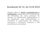 Resolução SE 52, de 14-8-2013 Dispõe sobre os perfis, competências e habilidades requeridos dos Profissionais da Educação da rede estadual de ensino, os.
