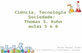 Ciência, Tecnologia e Sociedade: Thomas S. Kuhn aulas 5 e 6 Neide Mayumi Osada Doutora em Política Científica e Tecnológica, Unicamp.