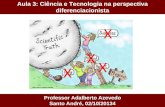 Aula 3: Ciência e Tecnologia na perspectiva diferenciacionista Professor Adalberto Azevedo Santo André, 02/10/20134 X X X X.