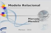 Modelo Relacional Marcelo Mendes Manaus – 2015. O Modelo Relacional Foi proposto em 1970 por Ted Codd da IBM Atraiu atenção imediata devido à simplicidade.
