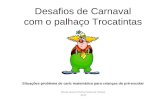 Desafios de Carnaval com o palhaço Trocatintas Situações-problema de cariz matemático para crianças do pré-escolar Maria Jesus Rocha Costa de Sousa Juca.