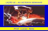 LIÇÃO 10 – AS SETENTA SEMANAS Prof. Lucas Neto. INTRODUÇÃO.