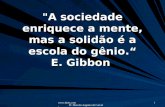 Www.4tons.com Pr. Marcelo Augusto de Carvalho 1 "A sociedade enriquece a mente, mas a solidão é a escola do gênio.“ E. Gibbon.