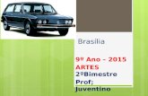 Brasília 9º Ano – 2015 ARTES 2ºBimestre Prof; Juventino.