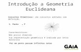 Introdução a Geometria Euclideana Conceitos Primitivos: são conceitos adotados sem definição. 1. PontoP Características: Não possui dimensão Sua representação.