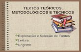 TEXTOS TEÓRICOS, METODOLÓGICOS E TÉCNICOS  Exploração e Seleção de Fontes  Leitura  Registro.