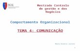 Comportamento Organizacional TEMA 4: COMUNICAÇÃO Maria Rosário Justino 1 Mestrado Controlo de gestão e dos Negócios.