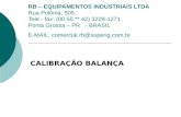 RB – EQUIPAMENTOS INDUSTRIAIS LTDA Rua Polônia, 505 Tele - fax: (00 55 ** 42) 3229-1271 Ponta Grossa – PR - BRASIL E-MAIL: comercial.rb@superig.com.br.