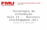 Tecnologia da informação Aula 13 – Business Intelligence (BI) Profº Erich Turma 6-A Noturno.