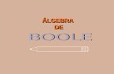 ÁLGEBRADEÁLGEBRADE ÁLGEBRA DE BOOLE Álgebra é uma parte da matemática que trata da manipulação de números e de símbolos representativos de quantidades.