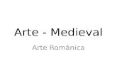 Arte - Medieval Arte Românica. ARTE MEDIEVAL Arte românica (XI-XII) Redescoberta da tradição greco-romana Arquitetura: abóbodas, pilares maciços, paredes.