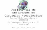 Assistência de Enfermagem em Cirurgias Neurológicas Centro Universitário – UNIEURO Enfermagem Cirúrgica – 6° semestre Prof. Enf. Diônata Souza Leão.