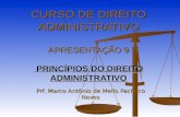 CURSO DE DIREITO ADMINISTRATIVO APRESENTAÇÃO 9 PRINCÍPIOS DO DIREITO ADMINISTRATIVO Prf. Marco Antônio de Mello Pacheco Neves.