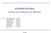ESTUDO DE MSA Análise dos Sistemas de Medição Membros: André Ricardo FelícioNº 07059-5 Edson ParmegianoNº 06508-1 Gabriel BestleNº 04217-1 Leonardo TiagoNº.