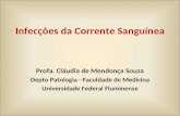 Infecções da Corrente Sanguínea Profa. Cláudia de Mendonça Souza Depto Patologia - Faculdade de Medicina Universidade Federal Fluminense.