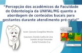 “Percepção dos acadêmicos da Faculdade de Odontologia da UNIFAL/MG quanto a abordagem de conteúdos bucais para gestantes durante atendimento pré-natal”