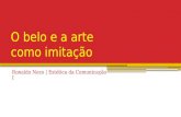 O belo e a arte como imitação Ronaldo Nezo | Estética da Comunicação I.