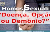 Homos s exualismo “Doença, Opção ou Demônio?” Comunidade Evangélica Cristo Para as Nações – Escola Bíblica 2013.