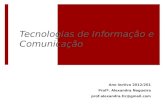 Tecnologias de Informação e Comunicação Ano lectivo 2012/201 Profª. Alexandra Nogueira prof.alexandra.tic@gmail.com.