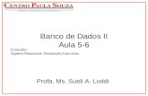 Banco de Dados II Aula 5-6 Profa. Ms. Sueli A. Loddi Conteúdo: Álgebra Relacional: Resolução Exercícios.