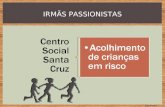 IRMÃS PASSIONISTAS Centro Social Santa Cruz Acolhimento de crianças em risco para uso interno.
