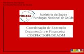 Ministério da Saúde Fundação Nacional de Saúde Coordenação de Execução Orçamentária e Financeira – COEFI/CGOFI/DEADM.