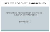 SER DE CORONEL FABRICIANO MATRIZ DE REFERÊNCIA DO PROEB – LÍNGUA PORTUGUESA DIVAP/2014.