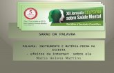 SARAU DA PALAVRA PALAVRA: INSTRUMENTO E MATÉRIA-PRIMA DA ESCRITA - efeitos da internet sobre ela Maria Helena Martins.