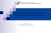 Sobre Geoestatística e Mapas. (Paulo M. Barbosa Landim) Everson Mattos Santa Maria-RS, Julho/2013.