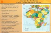 A dança das fronteiras África – Características Gerais O continente africano representa, aproximadamente, 20,3% das terras emersas do planeta. É banhado.