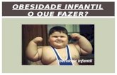 OBESIDADE INFANTIL O QUE FAZER?.  A obesidade infantil tem crescido muito no Brasil nas últimas duas décadas.  Essa pode estar relacionada a fatores.