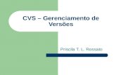 CVS – Gerenciamento de Versões Priscila T. L. Rossato.