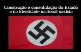 Construção e consolidação do Estado e da identidade nacional nazista.
