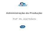 Administração da Produção Prof°. Ms. José Roberto.