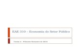 EAE 310 – Economia do Setor Público Turma 2 – Primeiro Semestre de 2015.